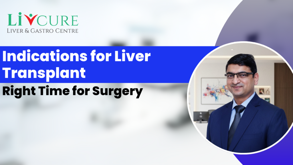 Indications for Liver Transplant: Right Time for Surgery
